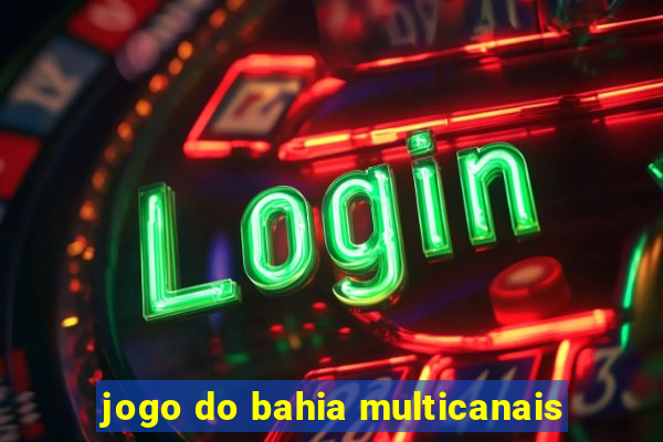 jogo do bahia multicanais